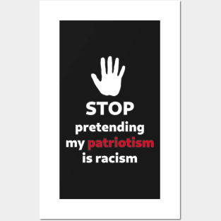 STOP pretending my patriotism is racism Posters and Art